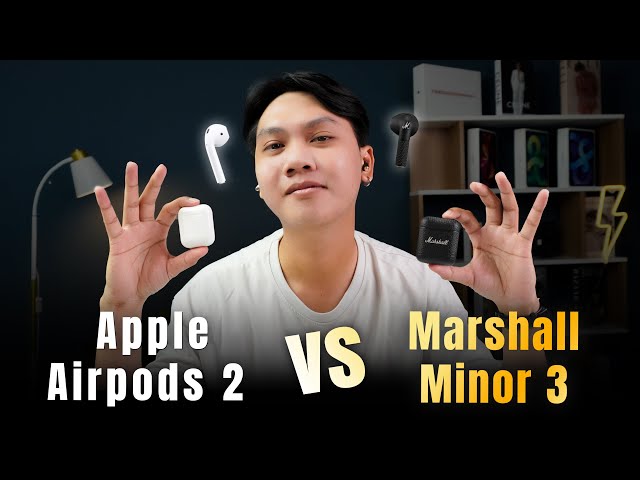 Apple Airpod 2 và Marshall Minor 3: Đâu là sự lựa chọn tốt nhất???