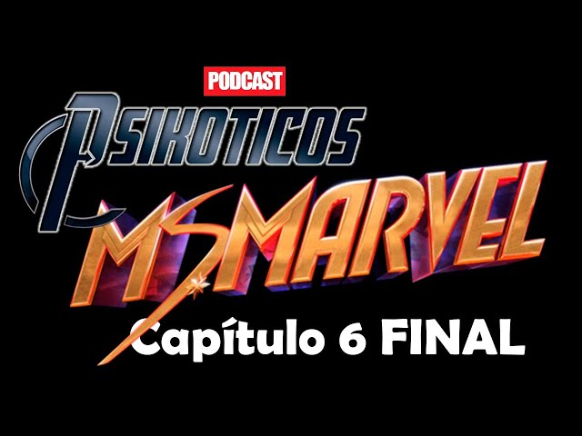 ⚡🔊 Ms Marvel Capítulo 6 ⚡🔊 Podcast: PSIKÓTICOS