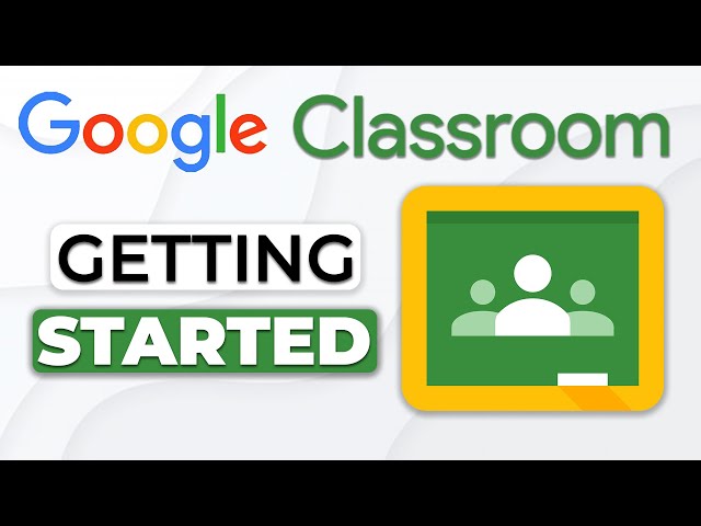 Google Classroom: The Ultimate Guide to Getting Started