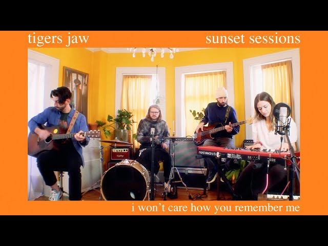 Tigers Jaw Sunset Sessions - I Won't Care How You Remember Me