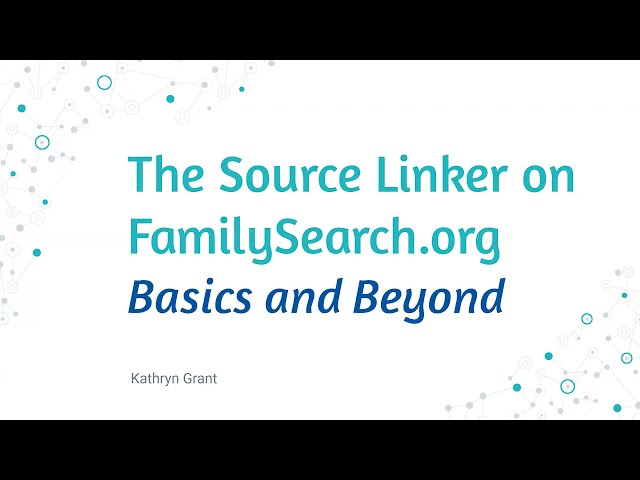 The Source Linker on FamilySearch.org: Basics and Beyond – Kathryn Grant (11 April 2024)
