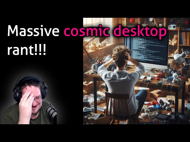 Massive cosmic desktop rant