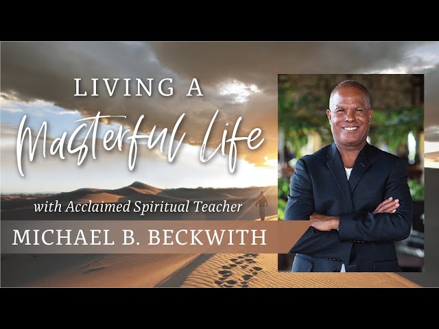 Living a Masterful Life // A Conversation with Michael B. Beckwith & Steve Farrell