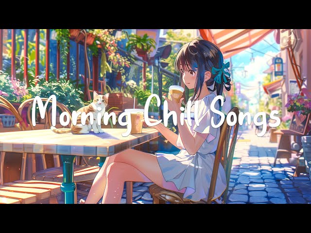 Morning Chill Songs 🌻 Top 30 Best Relaxation Songs To Start Your Morning | Chill melody