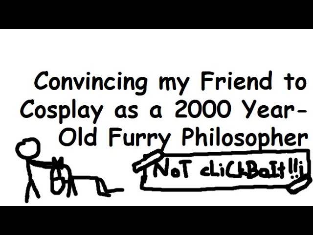 Convincing my Friend to Cosplay as a 2000 Year-Old Furry Philosopher (NoT cLiCkBaIt!!¡)