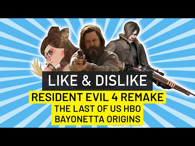 LIKE & DISLIKE: Resident Evil 4 Remake, The Last of Us HBO, Bayonetta Origins...