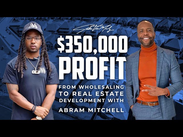 $350,000 Profit: From Wholesaling to Real Estate Development w/ Abram Mitchell