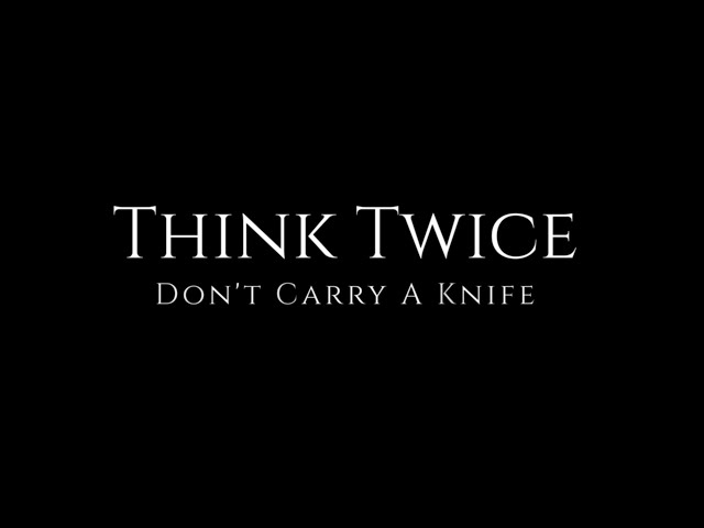 Think Twice: Don't Carry A Knife