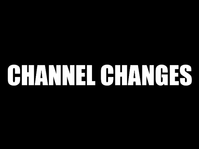 CHANNEL CHANGES