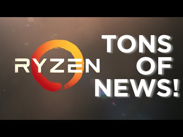 Ryzen - Tons of News!