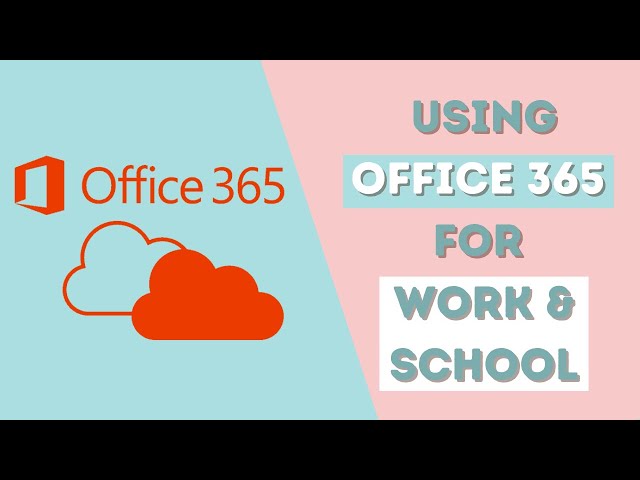 Using Office 365 for Work and School
