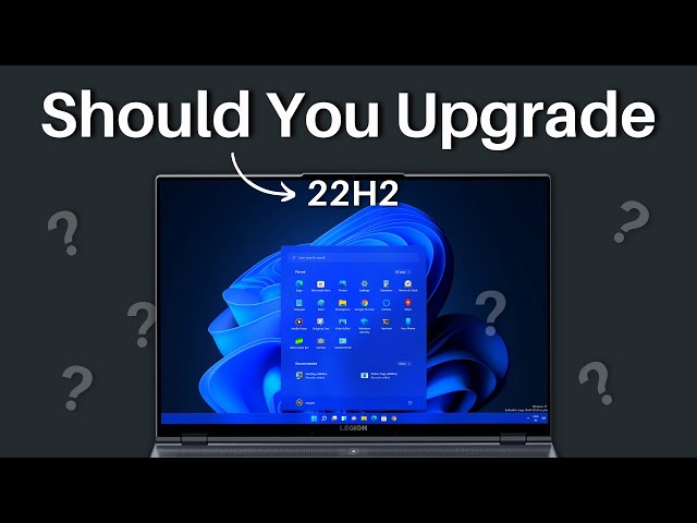 Windows 11 22H2 — Should You Upgrade?