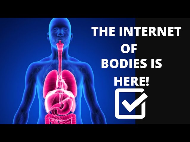 The Internet of Bodies is here. This is how it will change our lives | Tech Ink