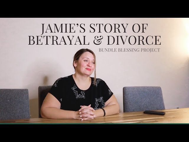 Jamie's Story of Betrayal & Divorce || Bundle Blessing Project 2024