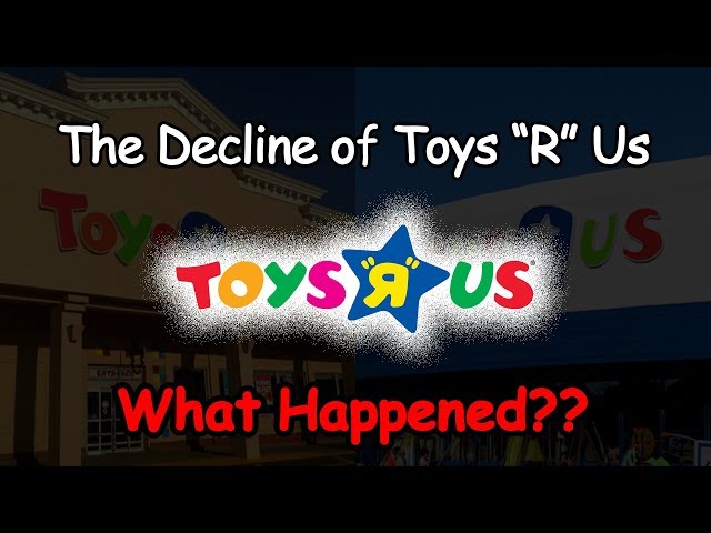 The Decline of Toys R Us...What Happened?