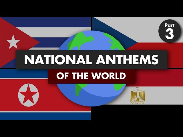 National Anthems of the World (Part 3)