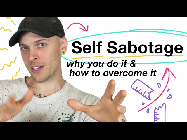 Self Sabotage: Why you do it & How to Overcome it