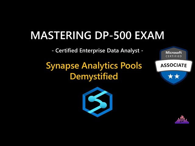 Mastering DP-500 Exam: Azure Synapse Analytic Pools Demistifyed!