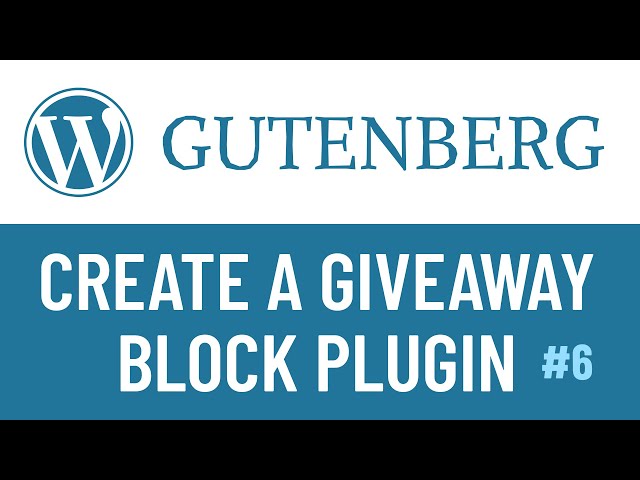 WordPress Gutenberg Plugin: Create a Giveaway Block - PART6