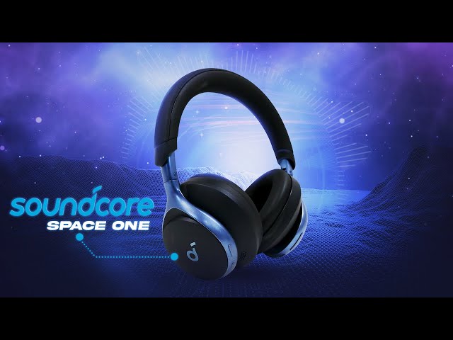 Soundcore Space One Review - Out Of This World