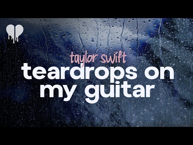 taylor swift - teardrops on my guitar (lyrics)