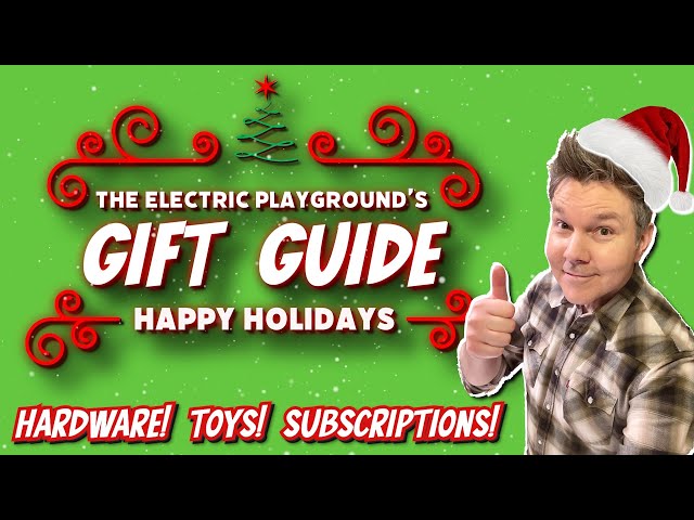 EP's Holiday Gift Guide! - Hardware / Toys / Subscription Ideas!- Electric Playground