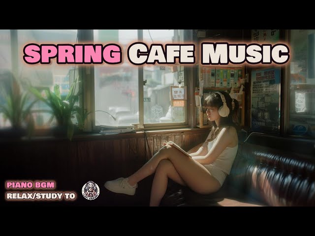 🌸spring cafe music 🎹 beats to (relax/study to)