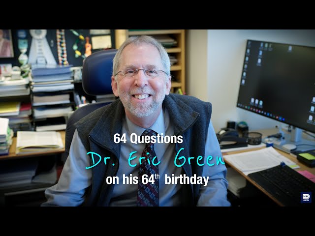 64 Questions with Dr. Eric Green on his 64th birthday