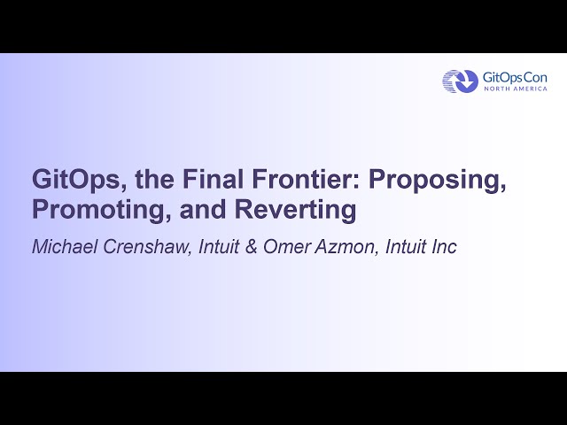 GitOps, the Final Frontier: Proposing, Promoting, and Reverting - Michael Crenshaw & Omer Azmon