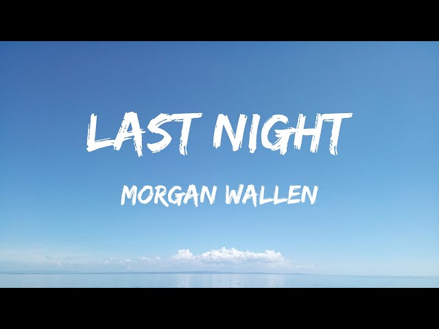 Morgan Wallen - Last Night (Lyrics) - Jon Pardi, Eslabon Armado , Sza, Hardy, Metro Boomin, The Week