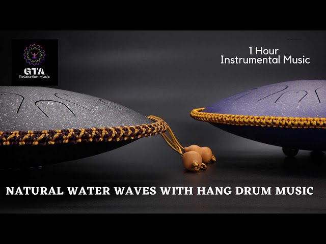 Natural Water Waves With Hang Drum Music| Relaxation music| Massage Music|Mindfulness& Healing|1hour