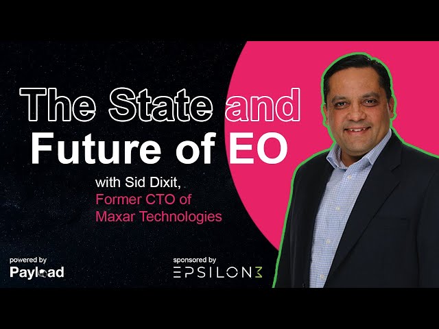 The State and Future of EO, with Sid Dixit (Space Exec, Former Maxar)