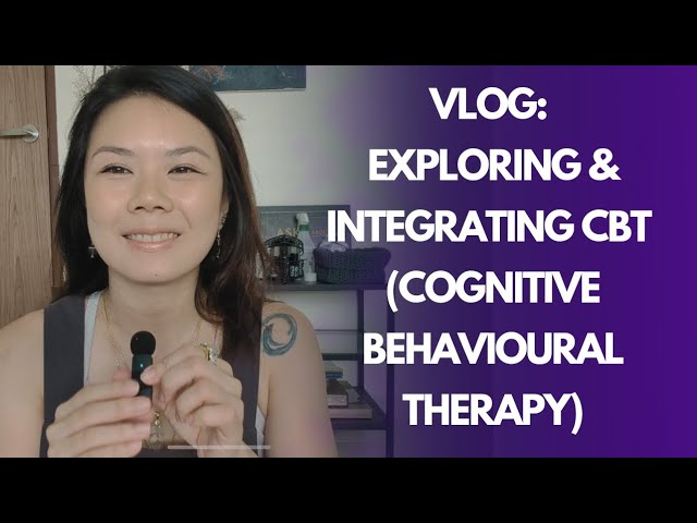 Vlog: Exploring & Integrating CBT (Cognitive-Behavioural Therapy)