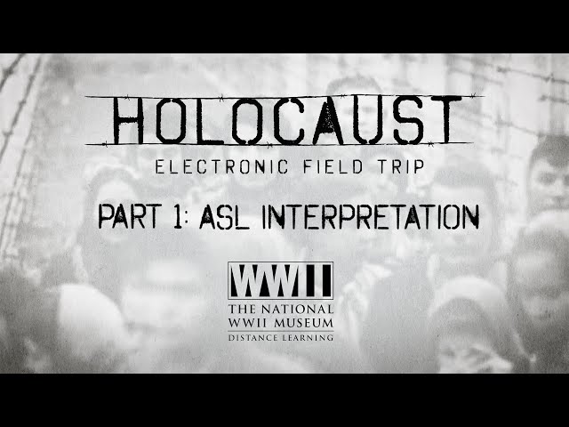 Holocaust Electronic Field Trip: Part 1 (ASL Interpretation)