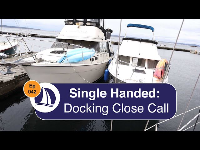 Ep 42: Single Handed Docking Departure Close Call