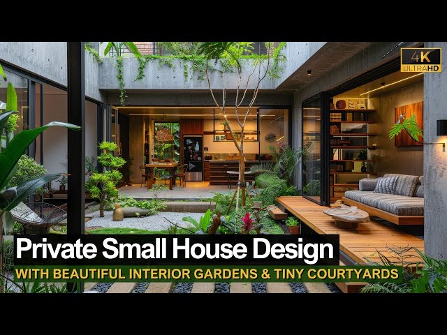 Transform Your Space: Private Small House Design with Beautiful Interior Gardens and Tiny Courtyards