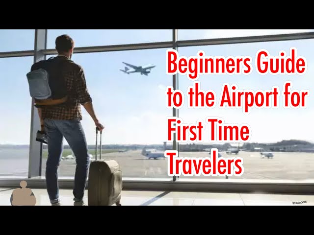10 Things to Help you Navigate the Airport as a First Time Traveler