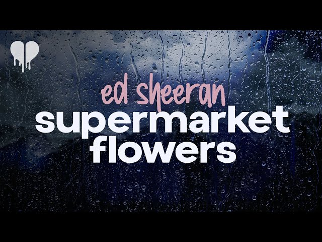 ed sheeran - supermarket flowers (lyrics)