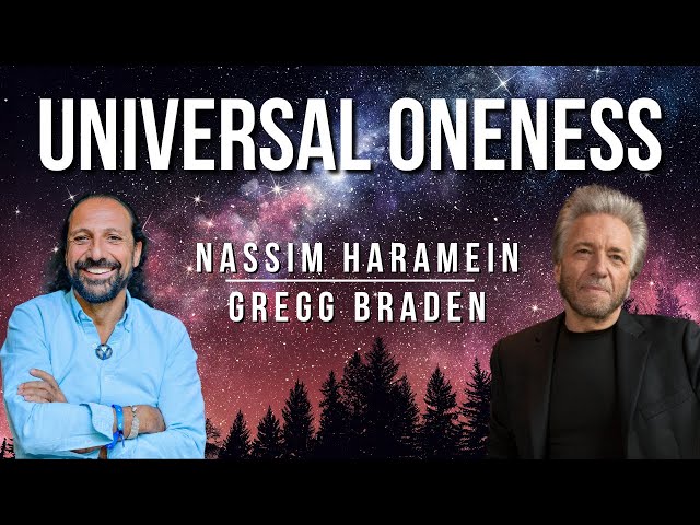 Nassim Haramein and Gregg Braden on Universal Oneness