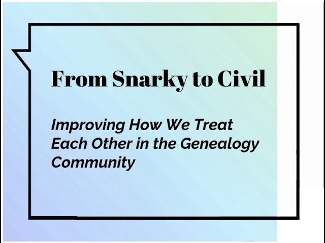 From Snarky to Civil: Improving the Genealogy Community - Kathryn Grant