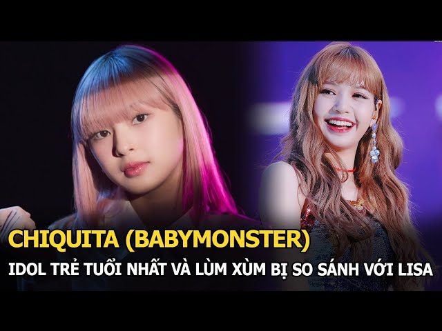 Chiquita (BABYMONSTER): Nữ Idol trẻ tuổi nhất Kpop, tài năng và lùm xùm bị so sánh với Lisa