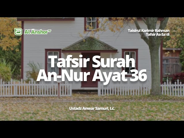 Tafsir Surah An-Nur Ayat 36 - Ustadz Anwar Samuri, Lc. | Tafsir As-Sa'di