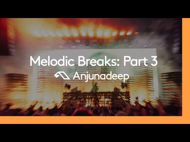 'Melodic Breaks: Part 3' presented by Anjunadeep