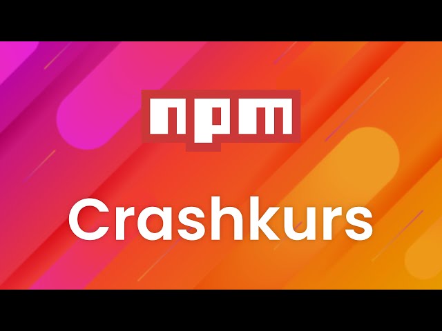 npm Crashkurs - Einführung in die Registry, das CLI Tool und die package.json Datei