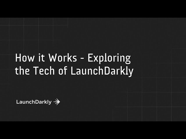 How it Works - Exploring the Tech of LaunchDarkly