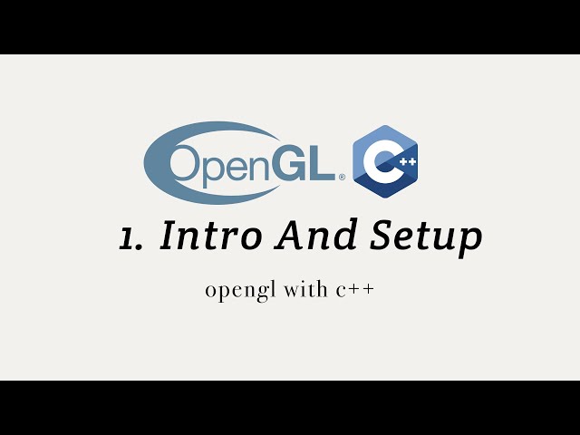 OpenGL with C++ 1: Intro and Setup