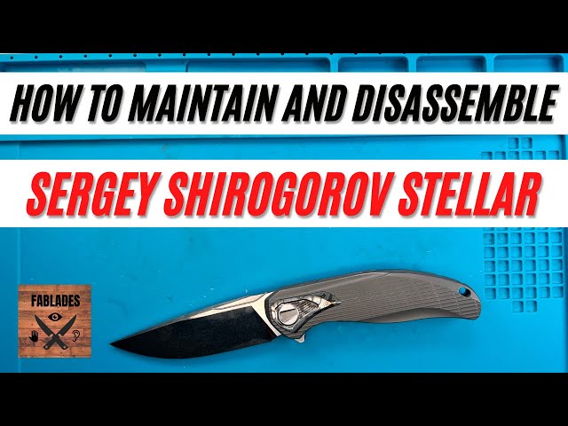 How to Maintain and disassemble Sergey Shirogorov Stellar Custom Pocketknife. Fablades Full Review