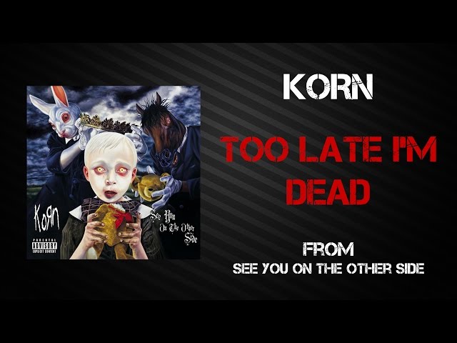 Korn - Too Late I'm Dead [Lyrics Video]