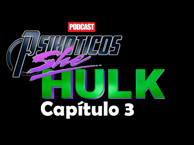 ⚡🔊 She Hulk Capítulo 3 ⚡🔊 Podcast: PSIKÓTICOS