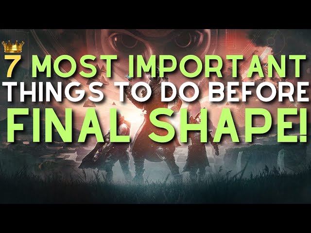 7 MOST IMPORTANT THINGS for EVERYONE to do BEFORE Final Shape!